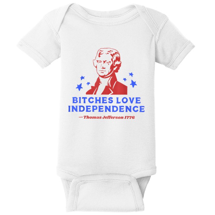 Bitches Love Independence Funny 4th Of July Thomas Jefferson Baby Bodysuit