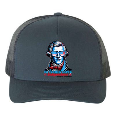 Bitches Love Independence Funny 4th Of July Thomas Jefferson Yupoong Adult 5-Panel Trucker Hat