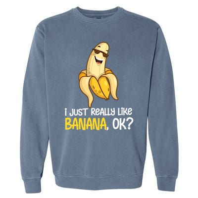 Banana Lover I Just Really Like Banana Fruit Cool Gift Garment-Dyed Sweatshirt