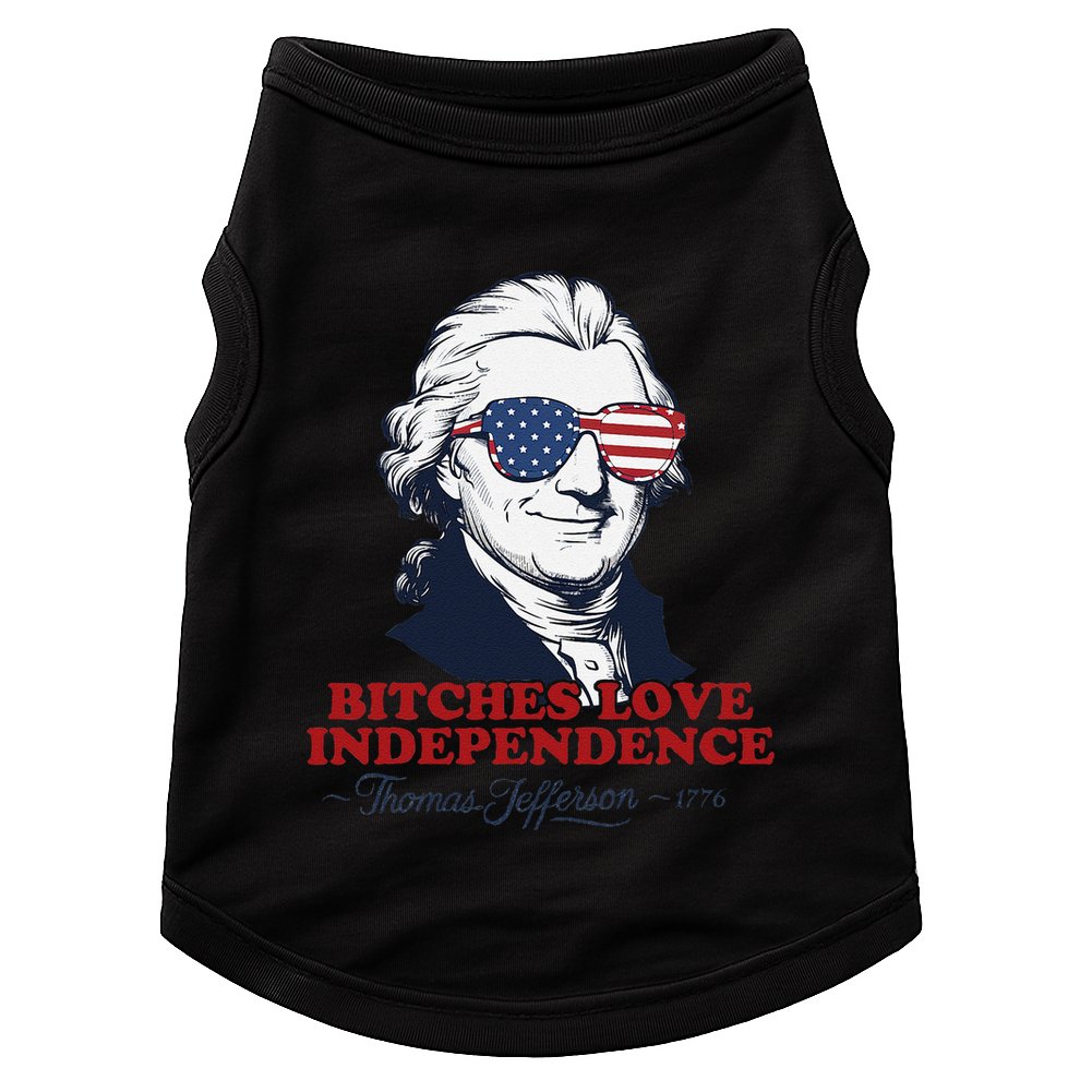 Bitches Love Independence Funny Patriotic Thomas Jefferson Doggie Tank