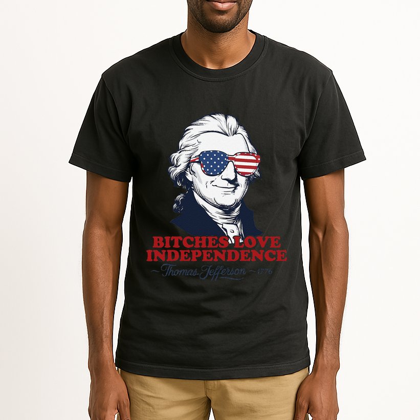 Bitches Love Independence Funny Patriotic Thomas Jefferson Tall T-Shirt