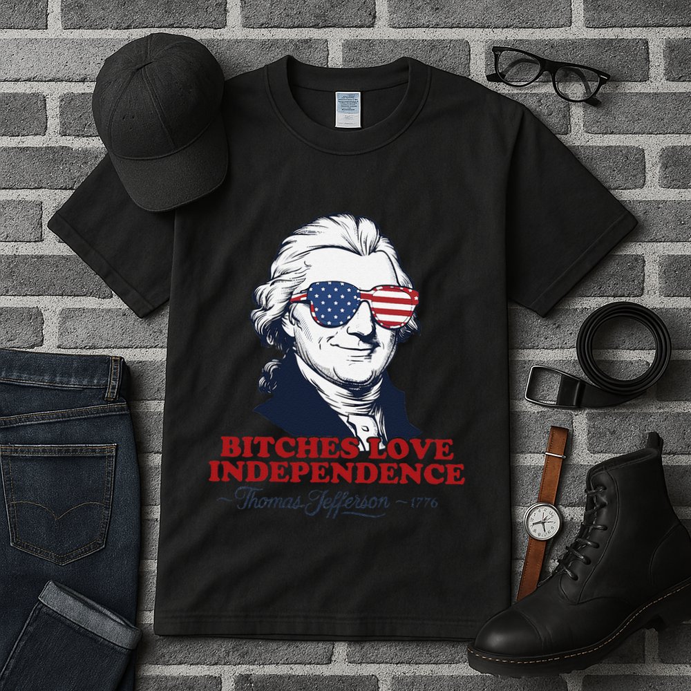 Bitches Love Independence Funny Patriotic Thomas Jefferson Tall T-Shirt