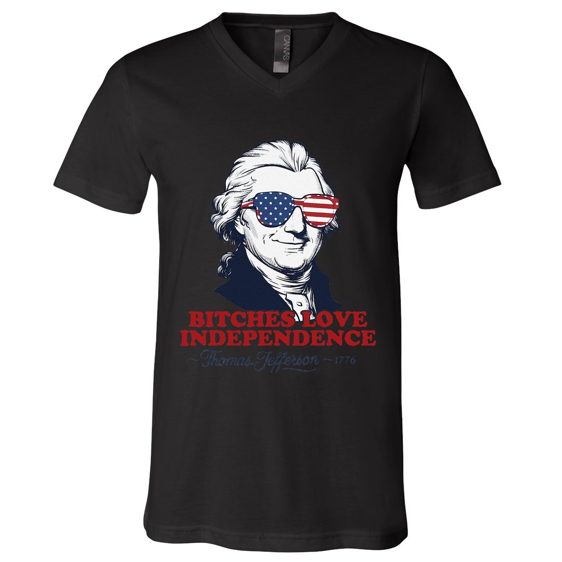 Bitches Love Independence Funny Patriotic Thomas Jefferson V-Neck T-Shirt