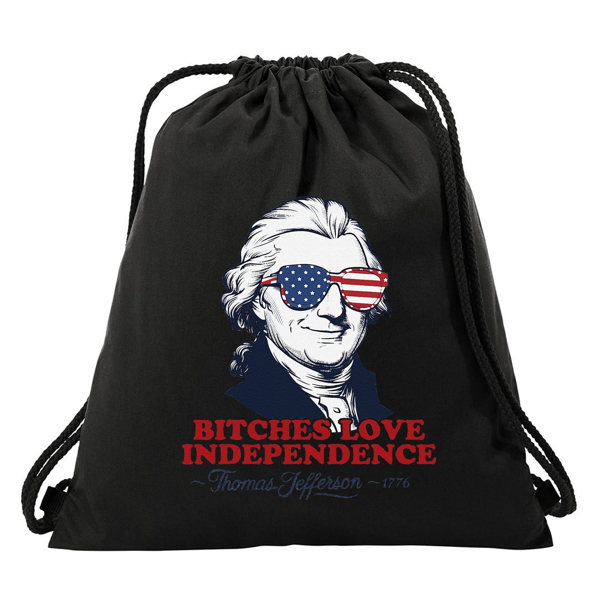 Bitches Love Independence Funny Patriotic Thomas Jefferson Drawstring Bag