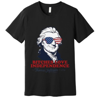 Bitches Love Independence Funny Patriotic Thomas Jefferson Premium T-Shirt