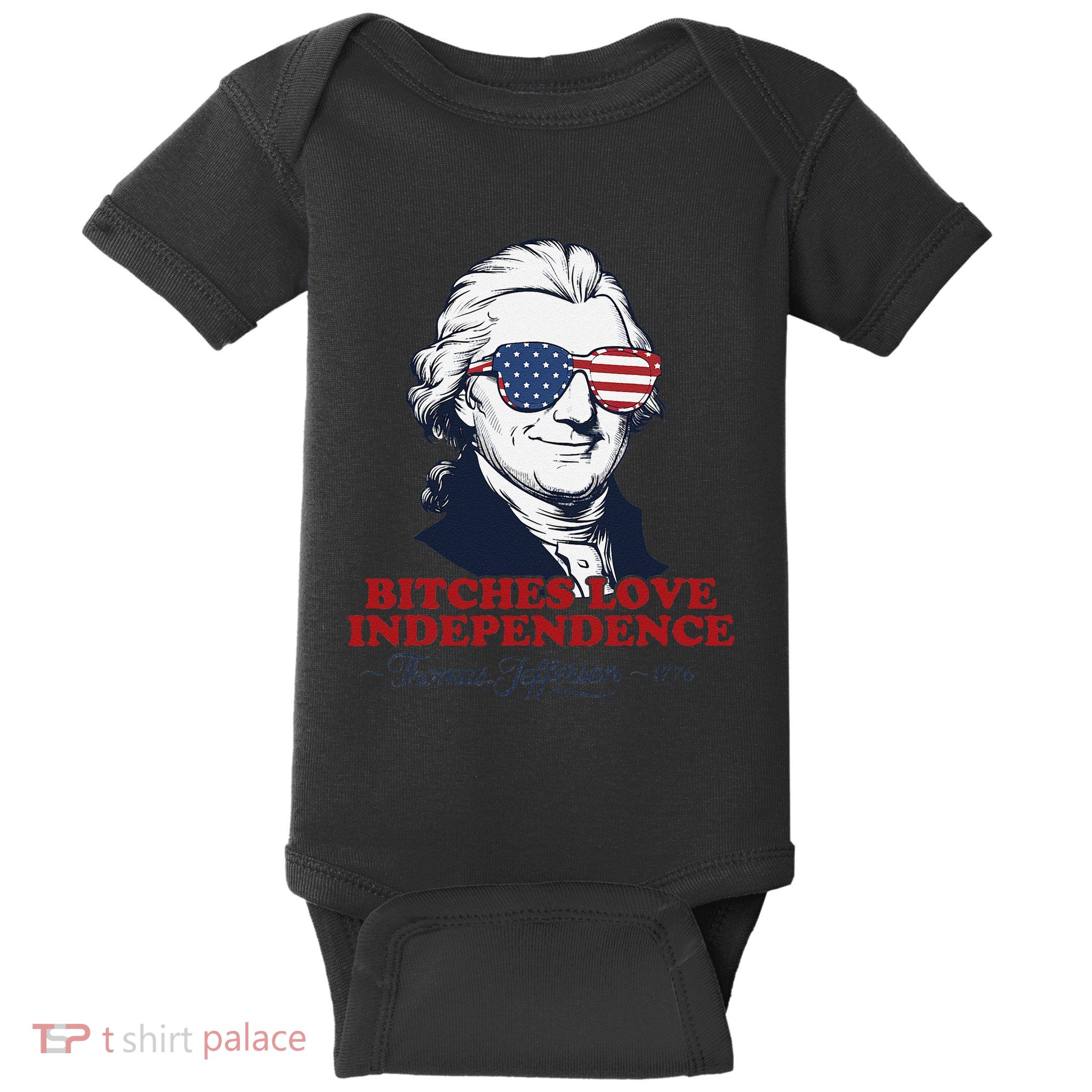 Bitches Love Independence Funny Patriotic Thomas Jefferson Baby Bodysuit