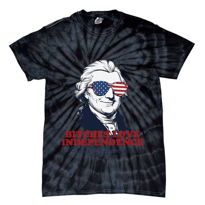 Bitches Love Independence Funny Patriotic Thomas Jefferson Tie-Dye T-Shirt