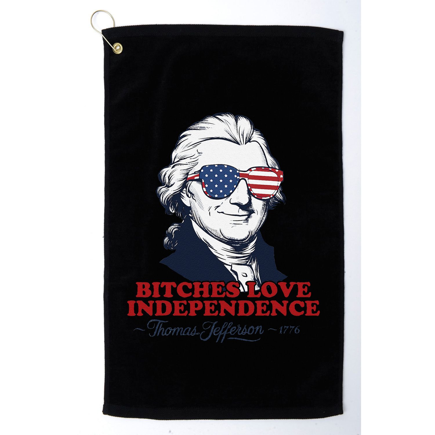 Bitches Love Independence Funny Patriotic Thomas Jefferson Golf Towel