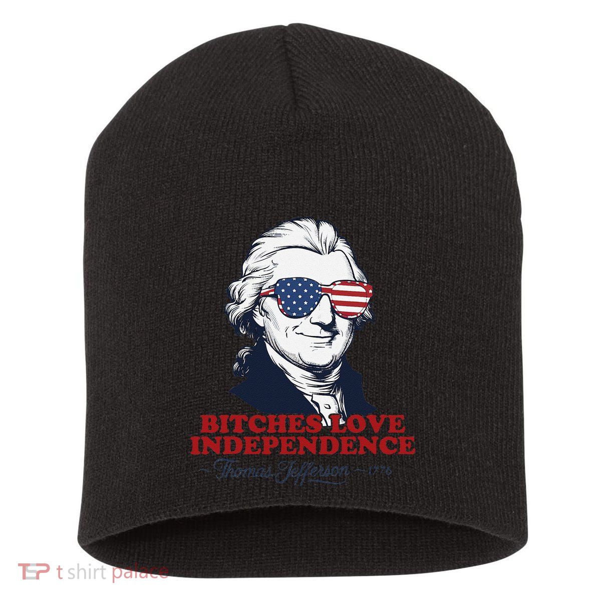 Bitches Love Independence Funny Patriotic Thomas Jefferson Short Acrylic Beanie