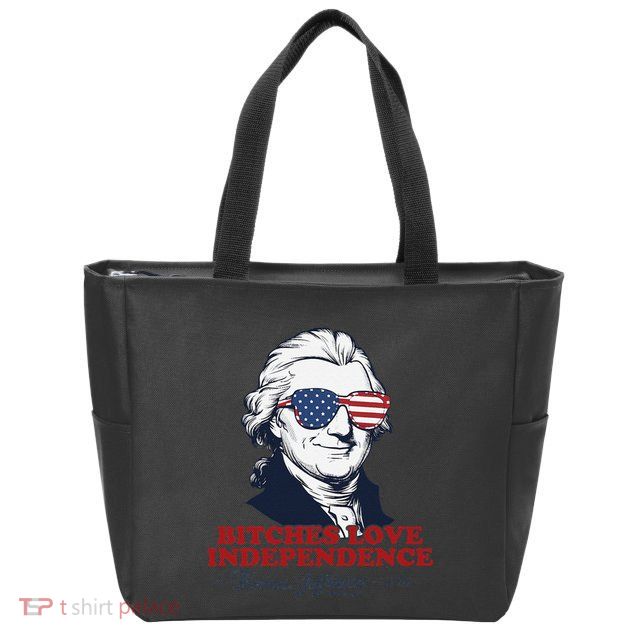Bitches Love Independence Funny Patriotic Thomas Jefferson Zip Tote Bag