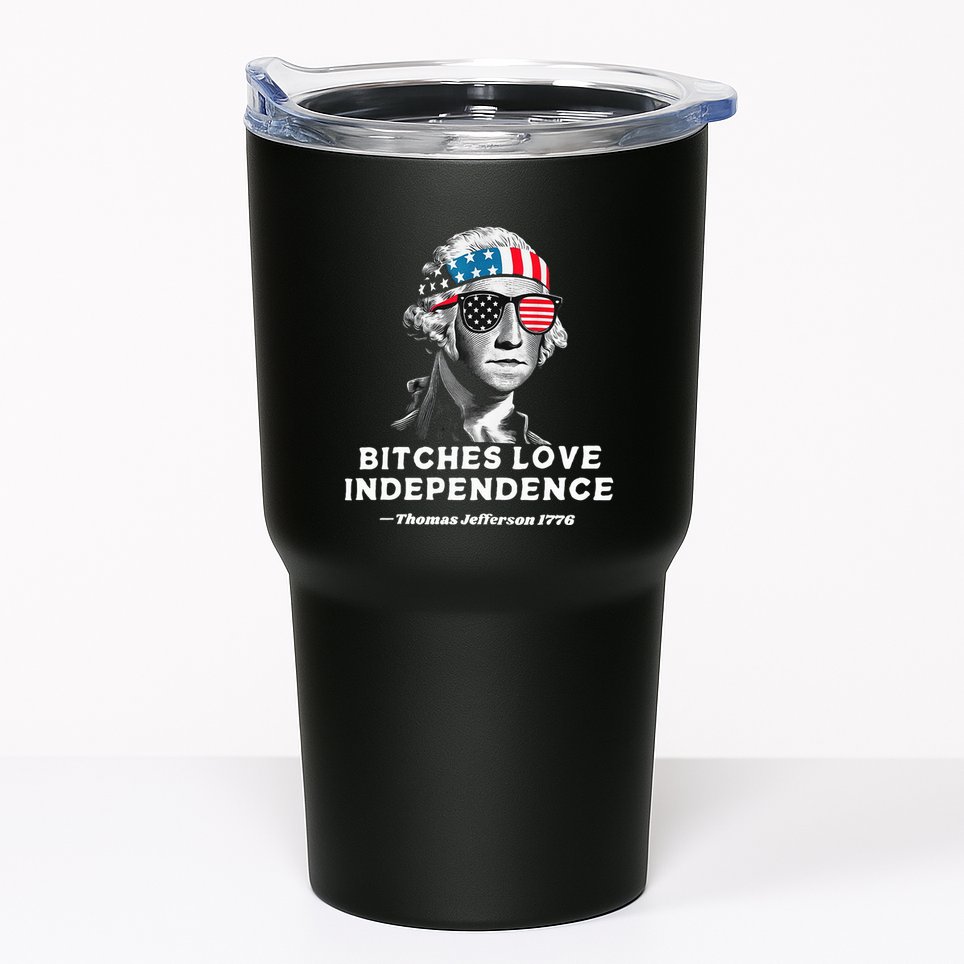 Bitches Love Independence Funny Founding Fathers Tumbler