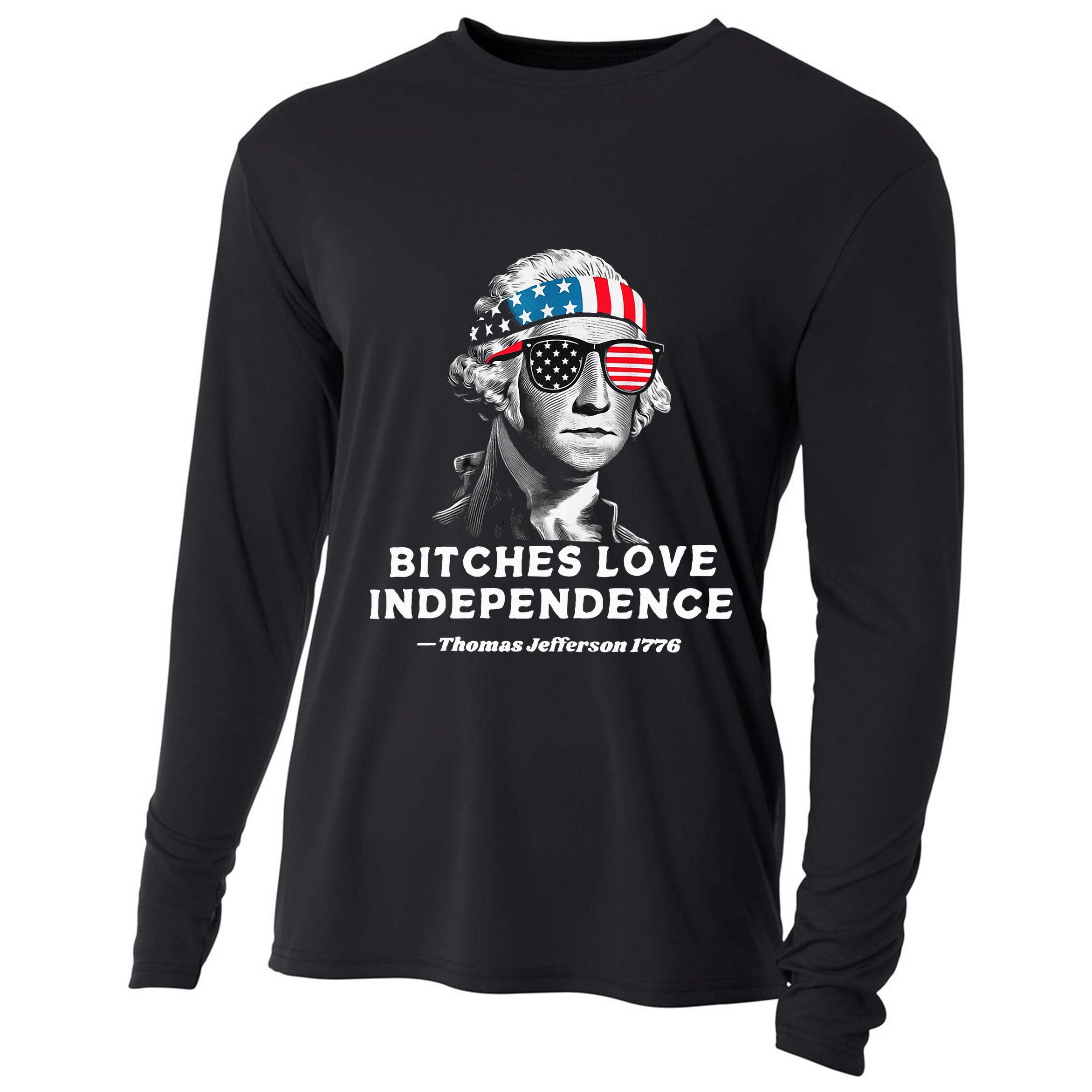 Bitches Love Independence Funny Founding Fathers Cooling Performance Long Sleeve Crew