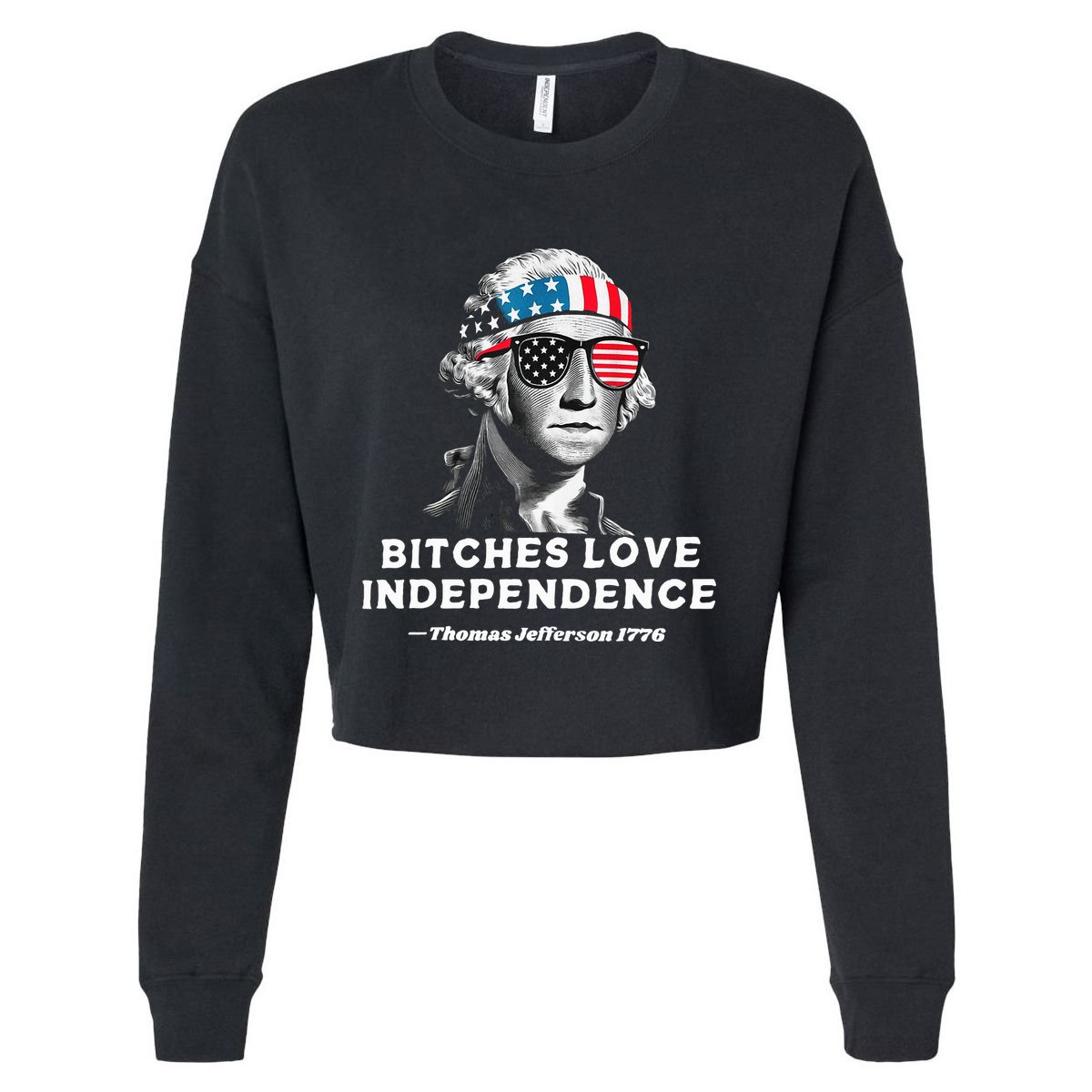 Bitches Love Independence Funny Founding Fathers Cropped Pullover Crew