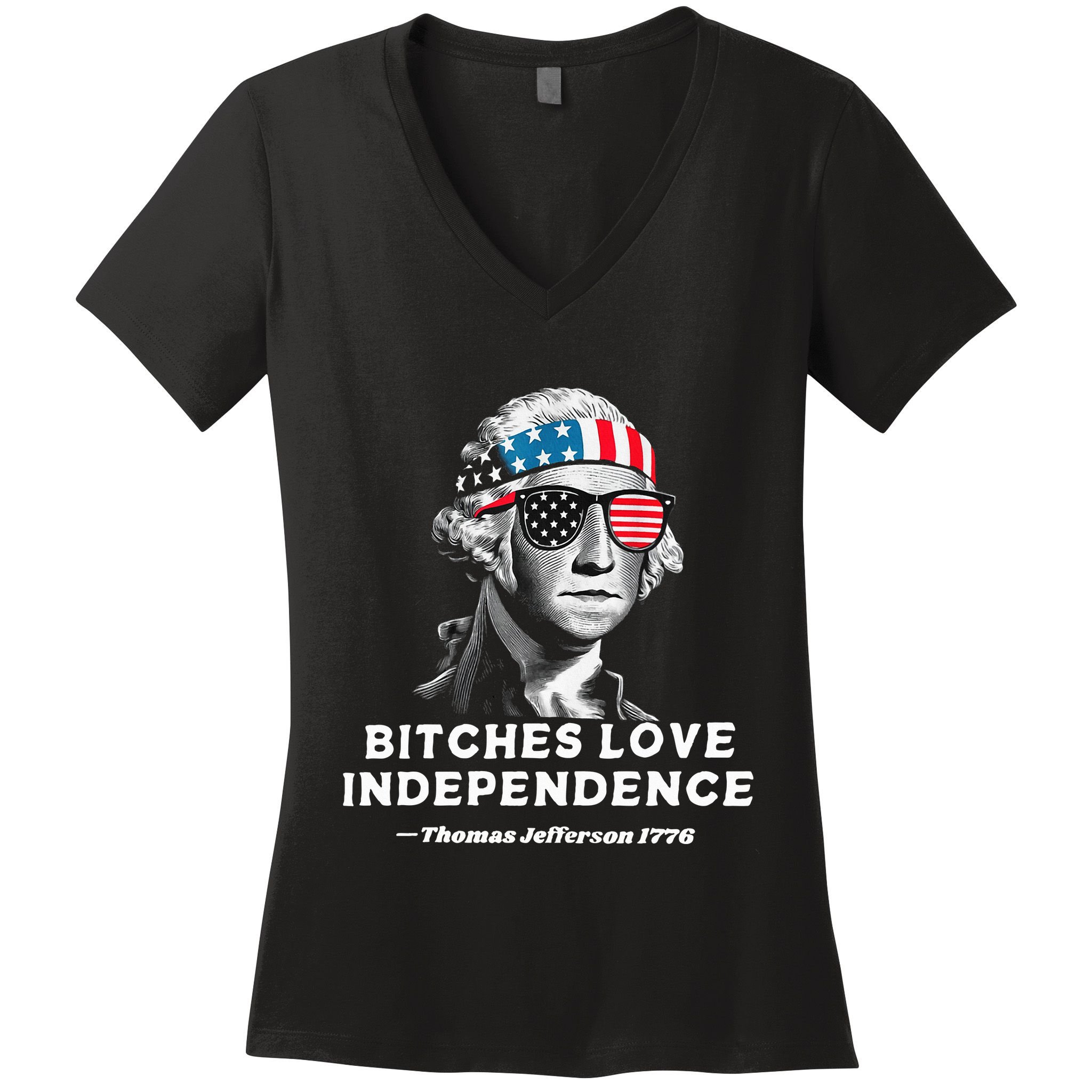 Bitches Love Independence Funny Founding Fathers Women's V-Neck T-Shirt