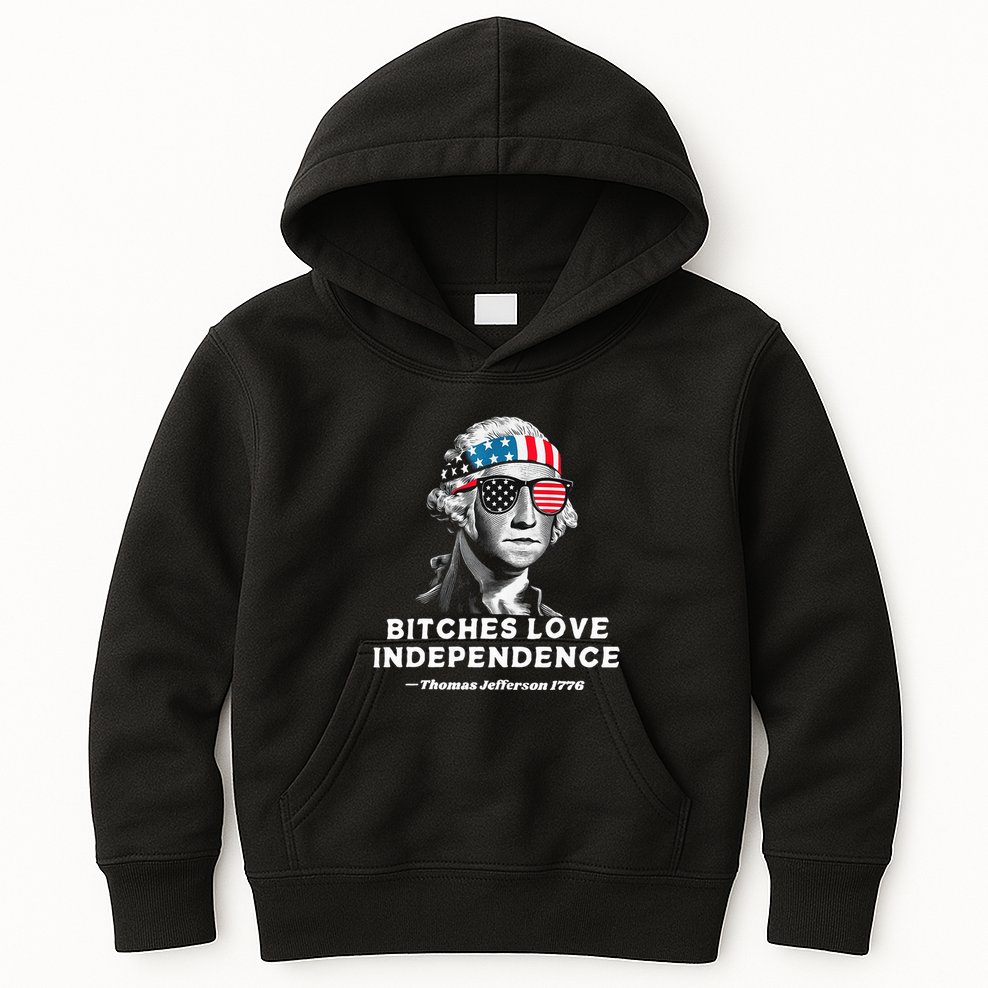 Bitches Love Independence Funny Founding Fathers Kids Hoodie