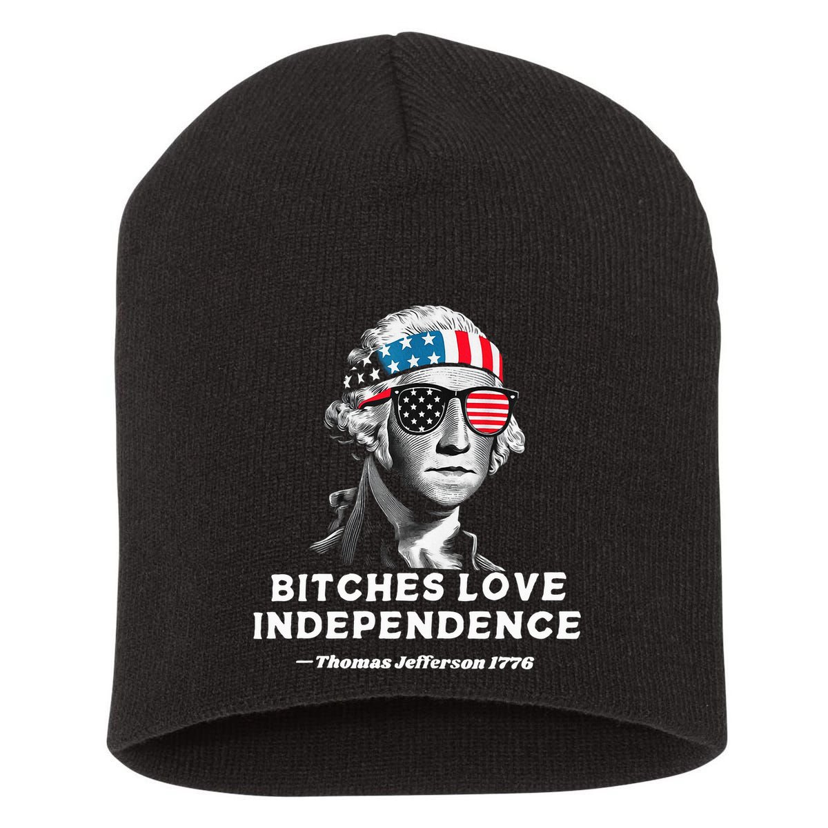 Bitches Love Independence Funny Founding Fathers Short Acrylic Beanie