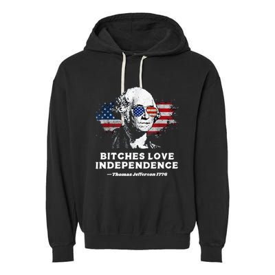 Bitches Love Independence Funny Founding Fathers 4th Of July Garment-Dyed Fleece Hoodie