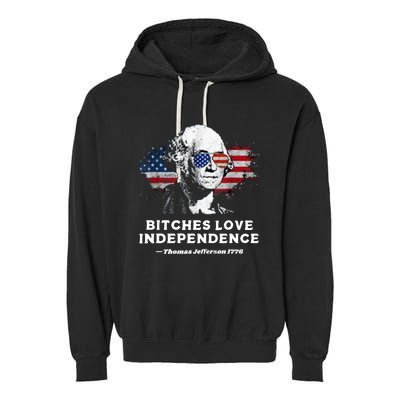 Bitches Love Independence Funny Founding Fathers 4th Of July Garment-Dyed Fleece Hoodie