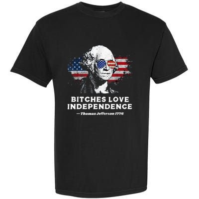 Bitches Love Independence Funny Founding Fathers 4th Of July Garment-Dyed Heavyweight T-Shirt