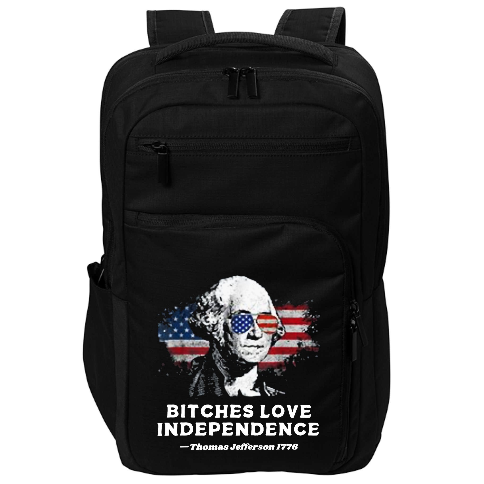Bitches Love Independence Funny Founding Fathers 4th Of July Impact Tech Backpack