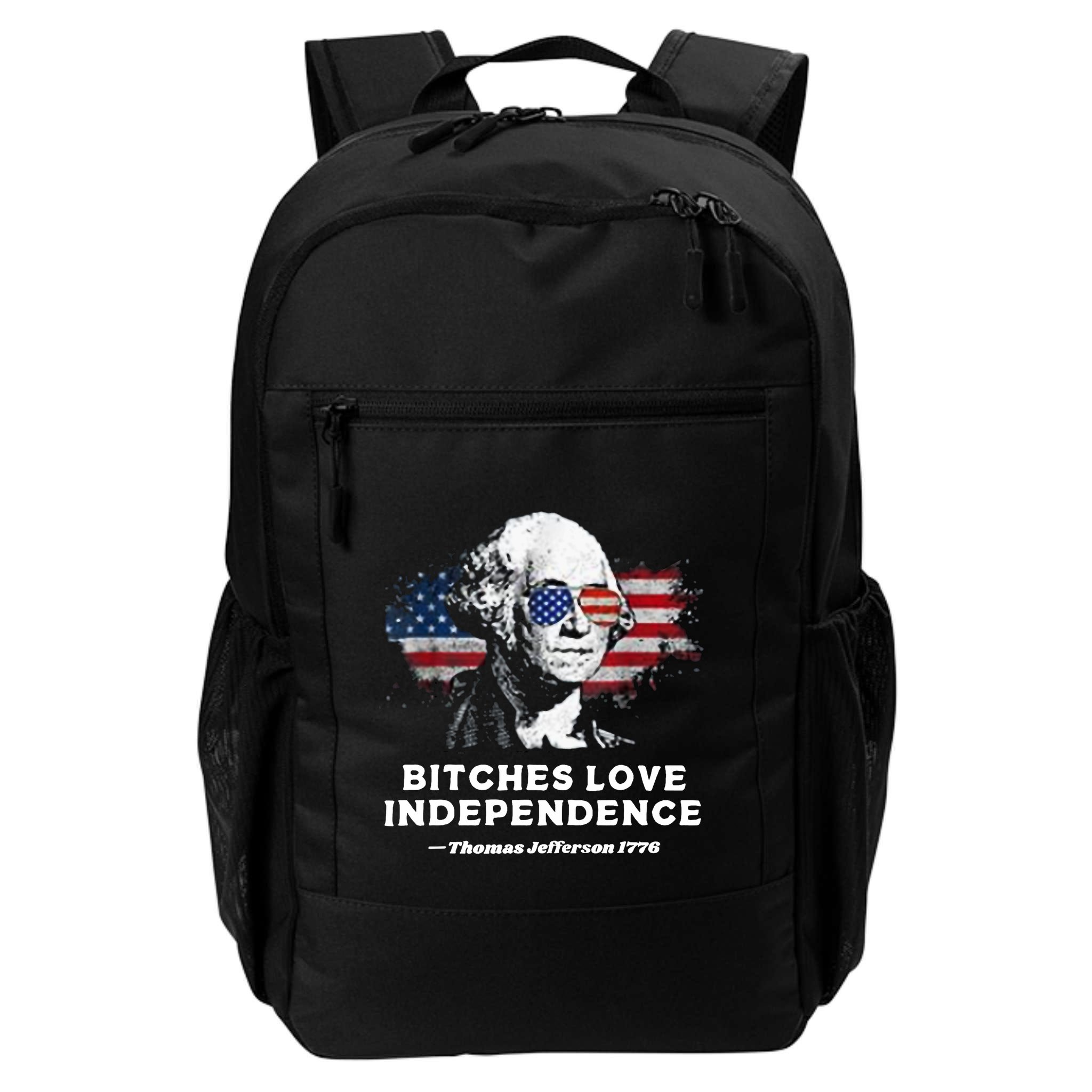 Bitches Love Independence Funny Founding Fathers 4th Of July Backpack