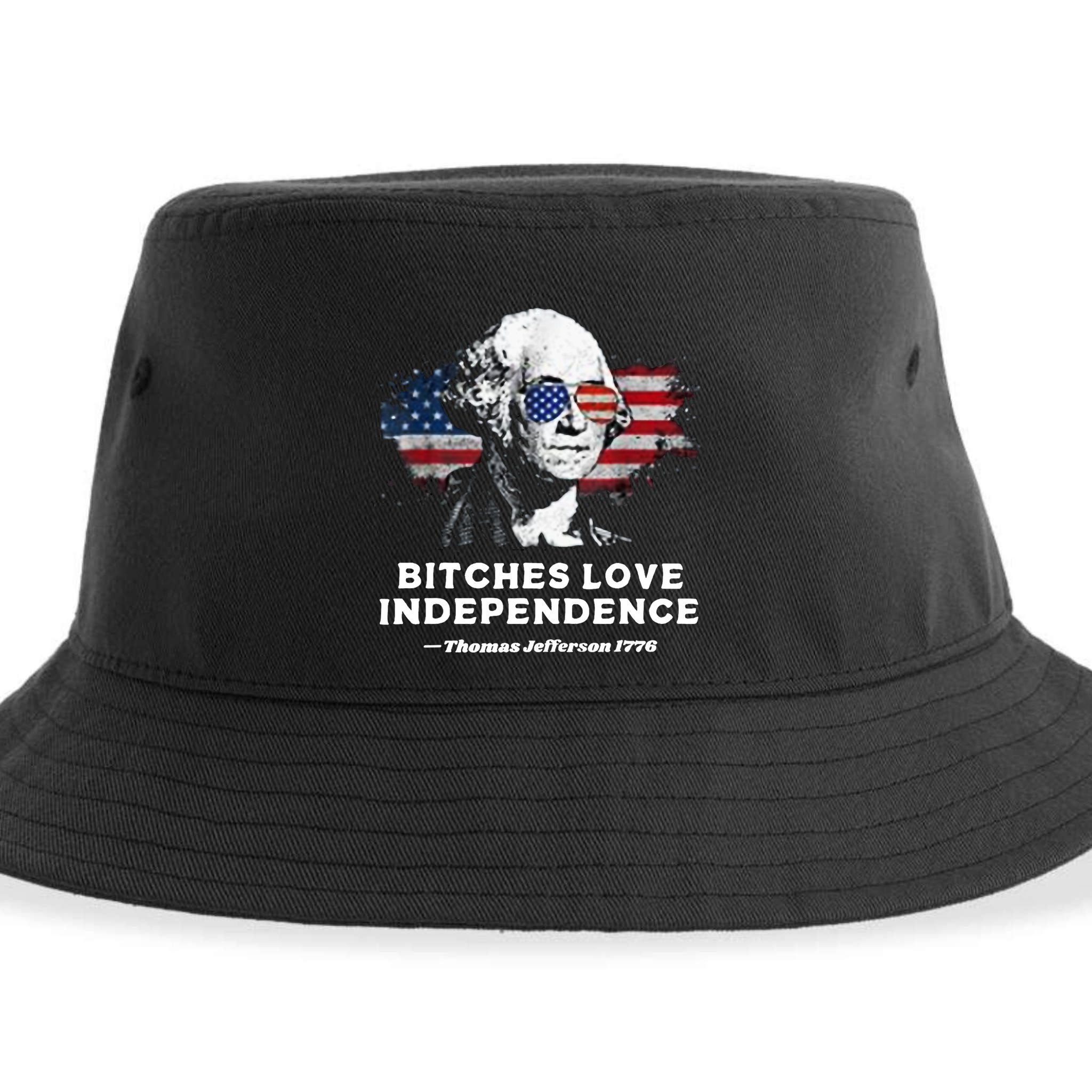 Bitches Love Independence Funny Founding Fathers 4th Of July Sustainable Bucket Hat