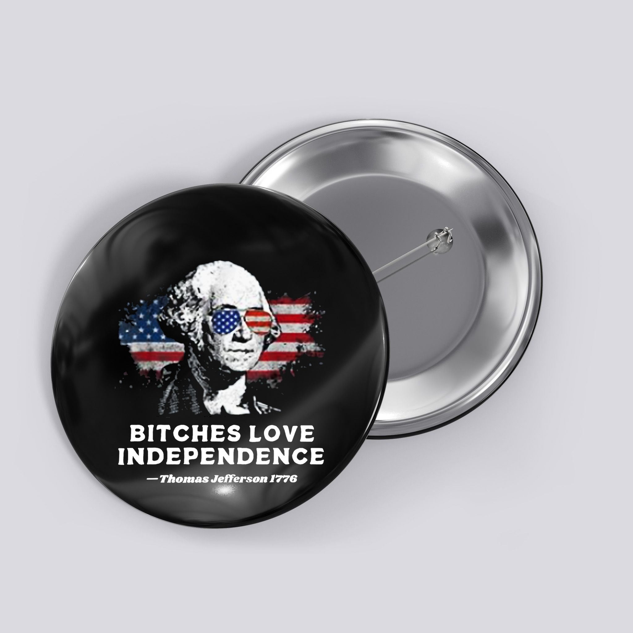 Bitches Love Independence Funny Founding Fathers 4th Of July Button
