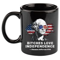 Bitches Love Independence Funny Founding Fathers 4th Of July 11oz C Handle Ceramic Mug