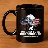 Bitches Love Independence Funny Founding Fathers 4th Of July 11oz C Handle Ceramic Mug