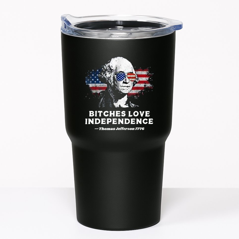 Bitches Love Independence Funny Founding Fathers 4th Of July Tumbler