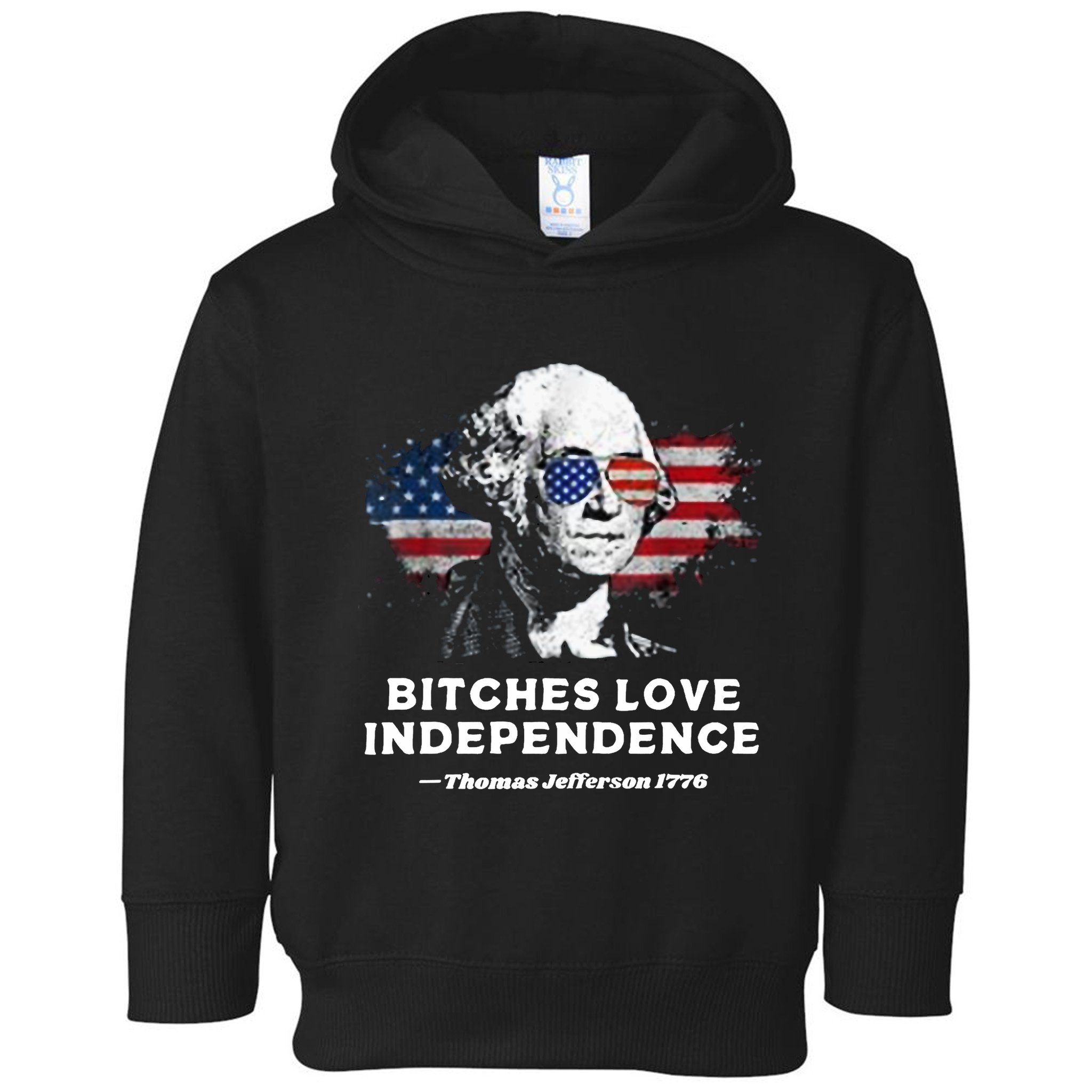 Bitches Love Independence Funny Founding Fathers 4th Of July Toddler Hoodie