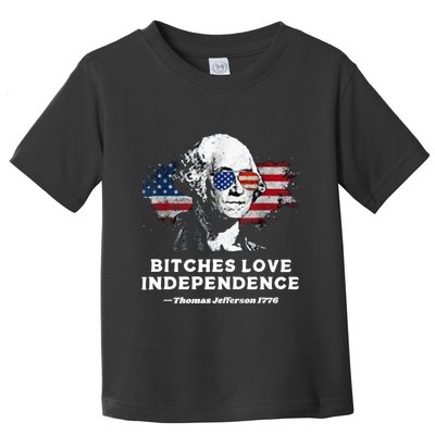 Bitches Love Independence Funny Founding Fathers 4th Of July Toddler T-Shirt