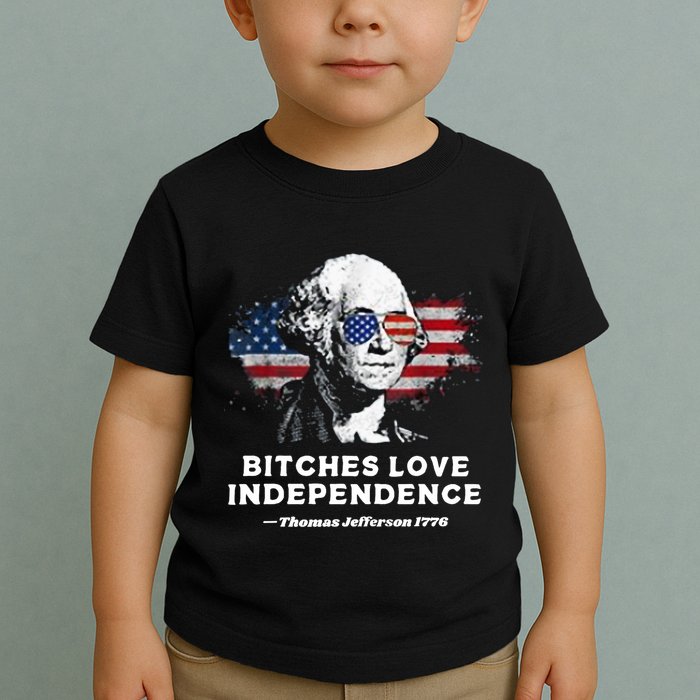 Bitches Love Independence Funny Founding Fathers 4th Of July Toddler T-Shirt