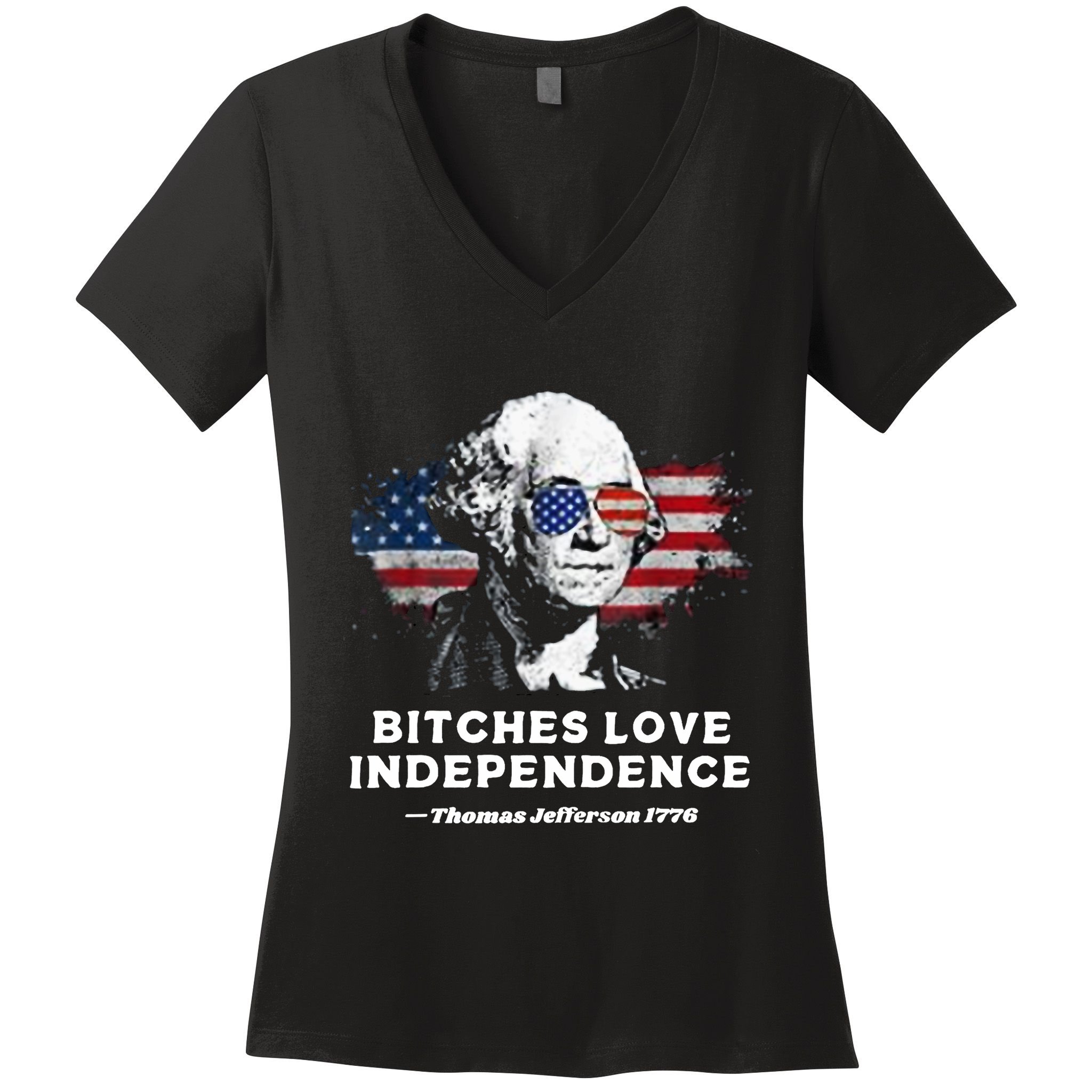 Bitches Love Independence Funny Founding Fathers 4th Of July Women's V-Neck T-Shirt