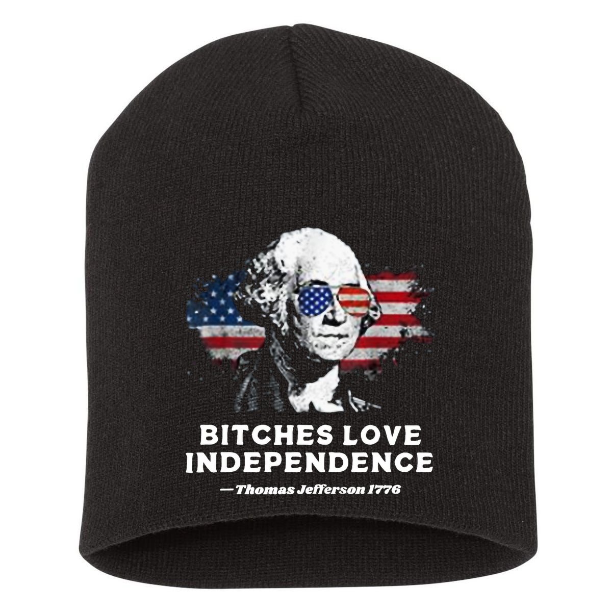 Bitches Love Independence Funny Founding Fathers 4th Of July Short Acrylic Beanie