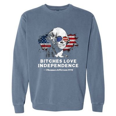 Bitches Love Independence Funny Founding Fathers 4th Of July Garment-Dyed Sweatshirt