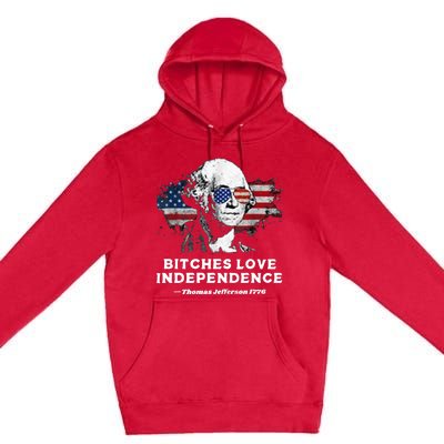 Bitches Love Independence Funny Founding Fathers 4th Of July Premium Pullover Hoodie