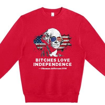 Bitches Love Independence Funny Founding Fathers 4th Of July Premium Crewneck Sweatshirt