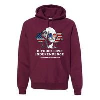 Bitches Love Independence Funny Founding Fathers 4th Of July Premium Hoodie