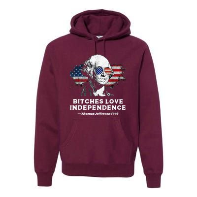 Bitches Love Independence Funny Founding Fathers 4th Of July Premium Hoodie