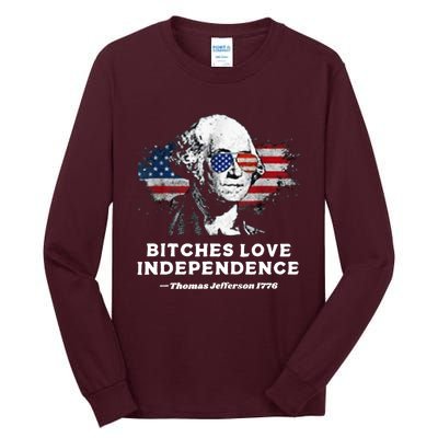 Bitches Love Independence Funny Founding Fathers 4th Of July Tall Long Sleeve T-Shirt