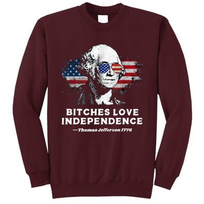 Bitches Love Independence Funny Founding Fathers 4th Of July Tall Sweatshirt