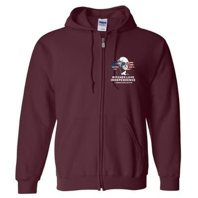Bitches Love Independence Funny Founding Fathers 4th Of July Full Zip Hoodie