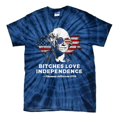 Bitches Love Independence Funny Founding Fathers 4th Of July Tie-Dye T-Shirt