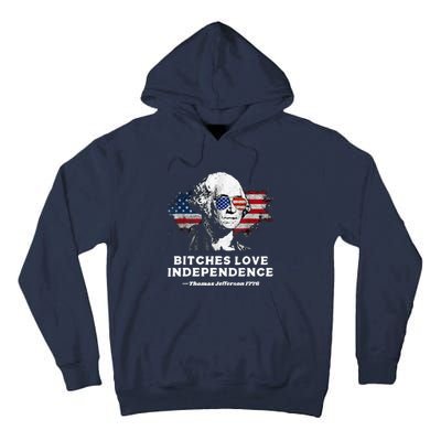 Bitches Love Independence Funny Founding Fathers 4th Of July Tall Hoodie