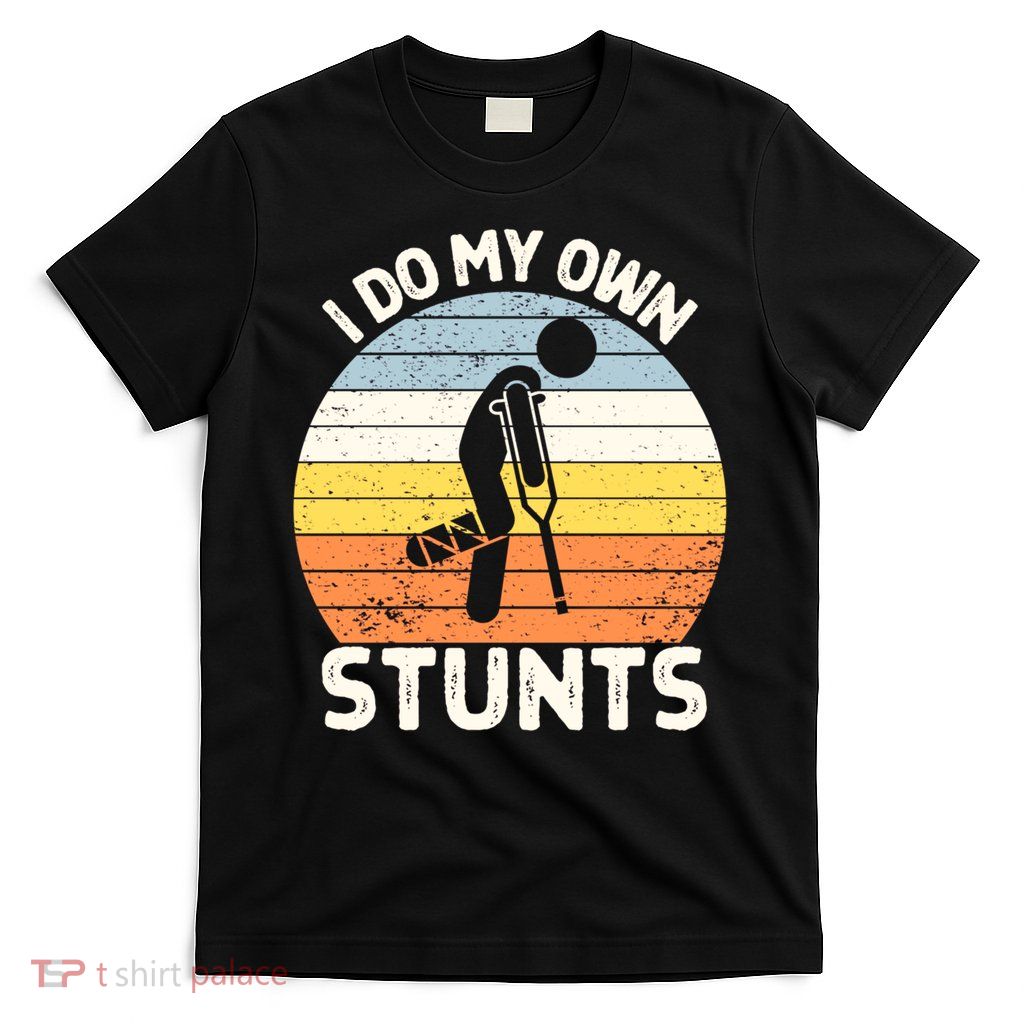 Broken Leg I Do My Own Stunts Vintage Gift T-Shirt