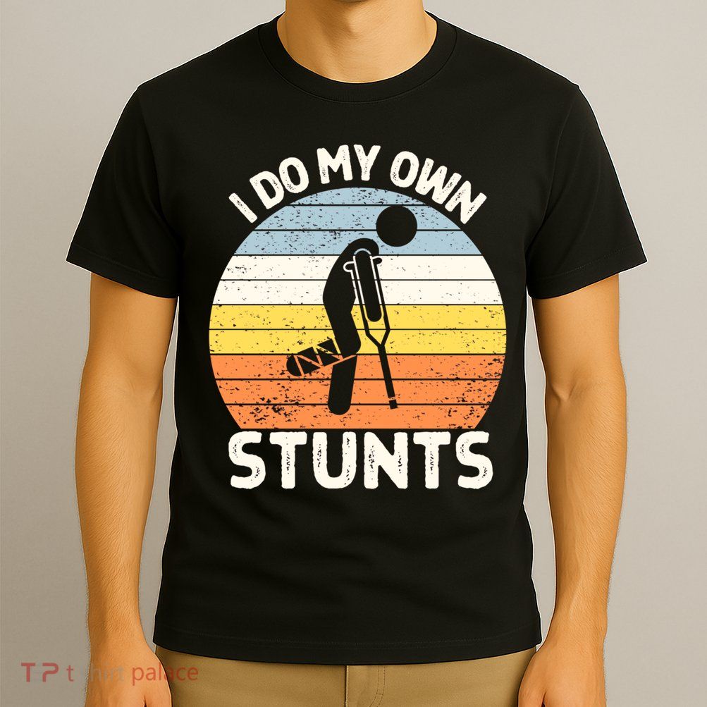 Broken Leg I Do My Own Stunts Vintage Gift T-Shirt