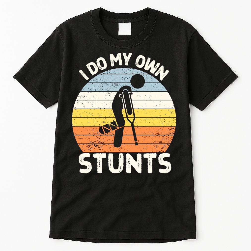 Broken Leg I Do My Own Stunts Vintage Gift Tall T-Shirt