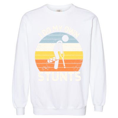 Broken Leg I Do My Own Stunts Vintage Gift Garment-Dyed Sweatshirt