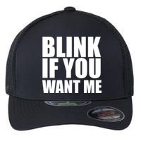 Blink If You Want Me Flexfit Unipanel Trucker Cap
